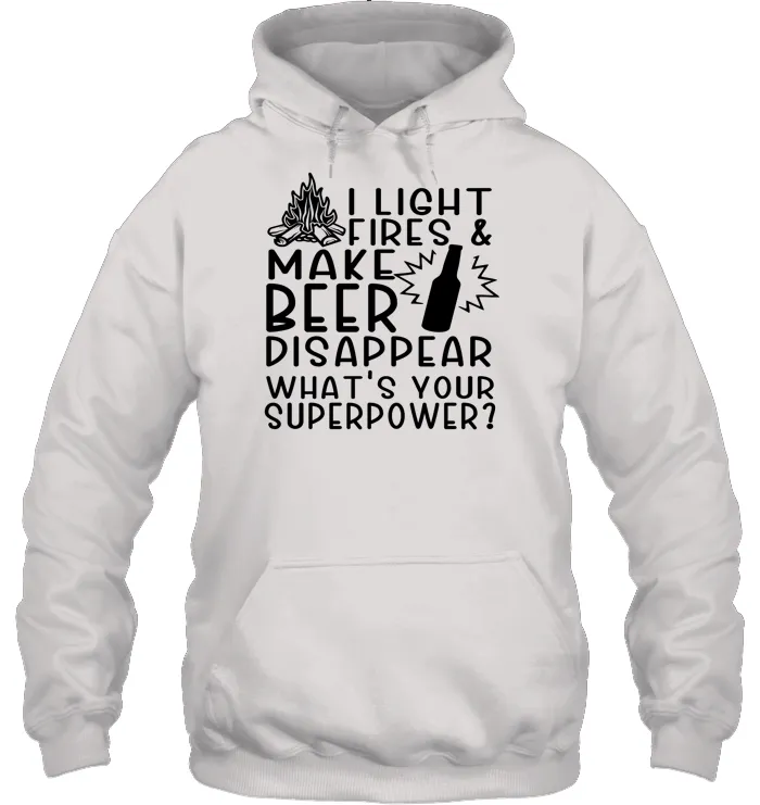 I Light Fires And Make Beer Disappear What's Your Superpower Shirt Unisex Heavyweight Pullover Hoodie