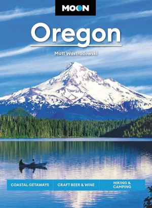 Moon Oregon: Coastal Getaways, Craft Beer & Wine, Hiking & Camping (Travel Guide) Paperback – December 5, 2023
