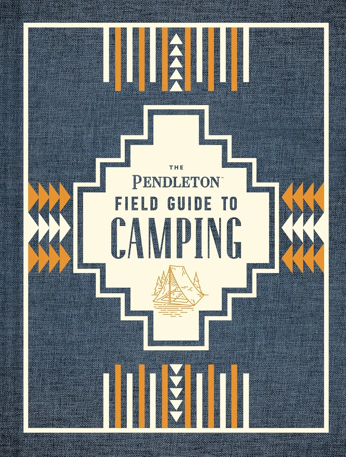 The Pendleton Field Guide to Camping: (Outdoors Camping Book, Beginner Wilderness Guide) (Pendleton x Chronicle Books) Hardcover – March 31, 2020