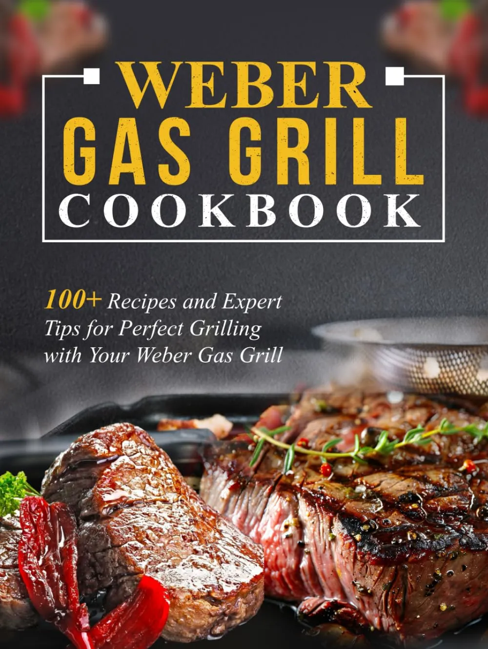 Weber Gas Grill Cookbook: 100  Recipes and Expert Tips for Perfect Grilling with Your Weber Gas Grill Hardcover – January 1, 2025