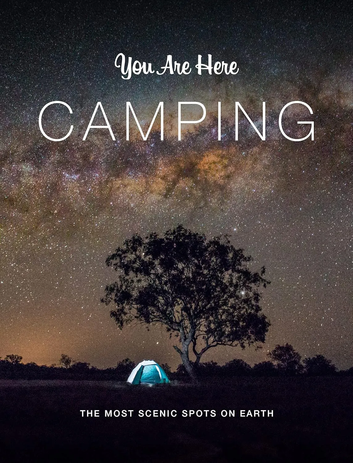 You Are Here: Camping: The Most Scenic Spots on Earth Hardcover – May 25, 2021